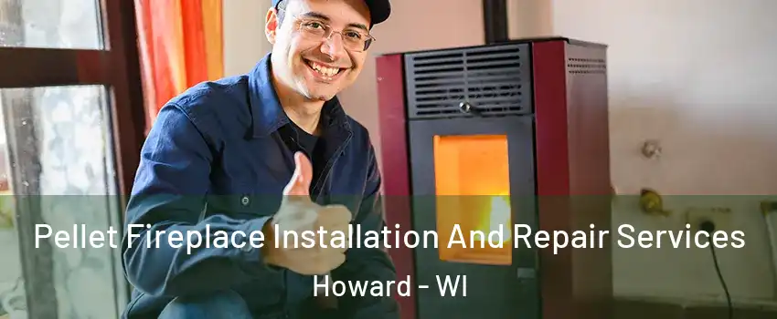  Pellet Fireplace Installation And Repair Services Howard - WI