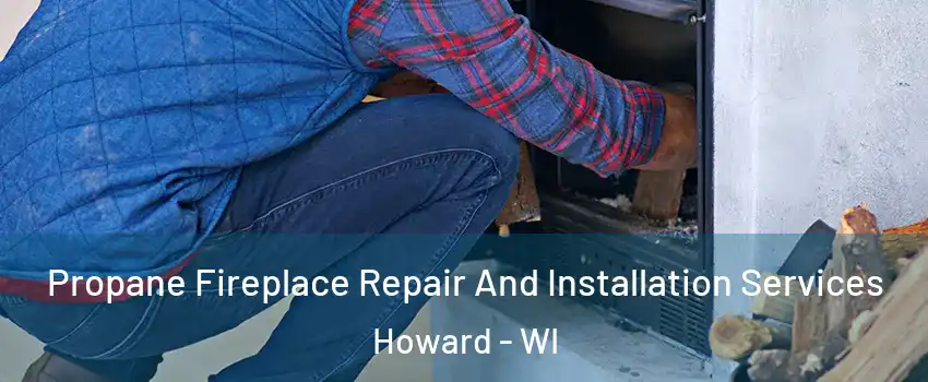  Propane Fireplace Repair And Installation Services Howard - WI