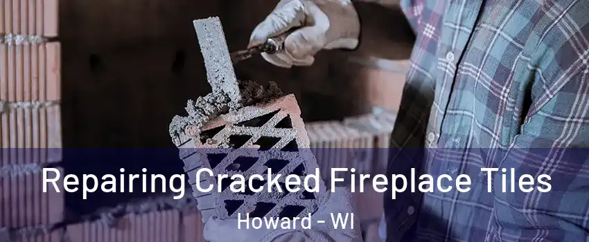  Repairing Cracked Fireplace Tiles Howard - WI